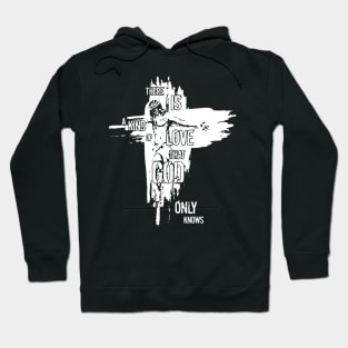 Jesus There Is A Kind Of Love That God Only Knows Hoodie